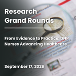  Research Grand Rounds: From Evidence to Practice: DNP Nurses Advancing Healthcare Banner